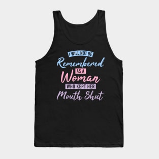 I Will Not Be Remembered As A Woman Who Kept Her Mouth Shut Womens Tank Top